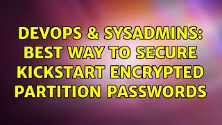 Celebrity DevOps & SysAdmins: Best way to secure Kickstart encrypted partition passwords (3 Solutions!!) Wealth
