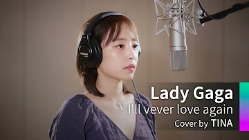 Lady Gaga - I'll never love again ( cover by TINA )