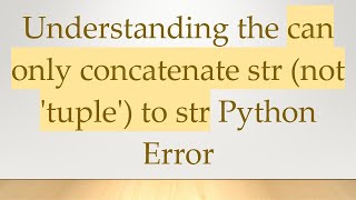 Understanding the can only concatenate str (not 'tuple') to str Python Error