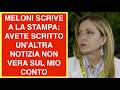 MELONI SCRIVE A LA STAMPA: AVETE SCRITTO UN'ALTRA NOTIZIA NON VERA SUL MIO CONTO
