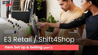 Item Set Up and Selling Part 1   E3 Retail & Shift4Shop