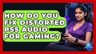 How Do You Fix Distorted PS5 Audio For Gaming? - Blue Button Gaming