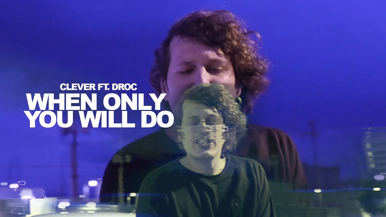 Clever When Only You Will Do Ft. Droc YouTube