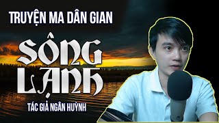 Sông Lạnh | Truyện ma dân gian miền quê hay | Nguyễn Huy diễn đọc