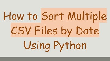 How to Sort Multiple CSV Files by Date Using Python