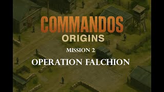 Commandos: Origins – Mission 2: Operation Falchion | Tactical Stealth Gameplay