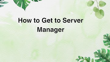 How to Get to Server Manager