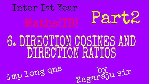 DIRECTION COSINES and DIRECTION RATIOS part2 by Nagaraju Sir/Inter Ist year MathsIB/long qns