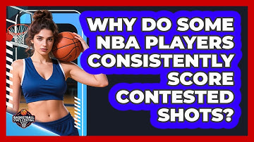 Why Do Some NBA Players Consistently Score Contested Shots? - Basketball Stats Central