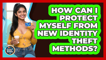 How Can I Protect Myself From New Identity Theft Methods? - Student Score Builder