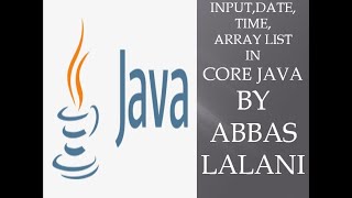 INPUT,DATE,TIME,ARRAY LIST IN CORE JAVA