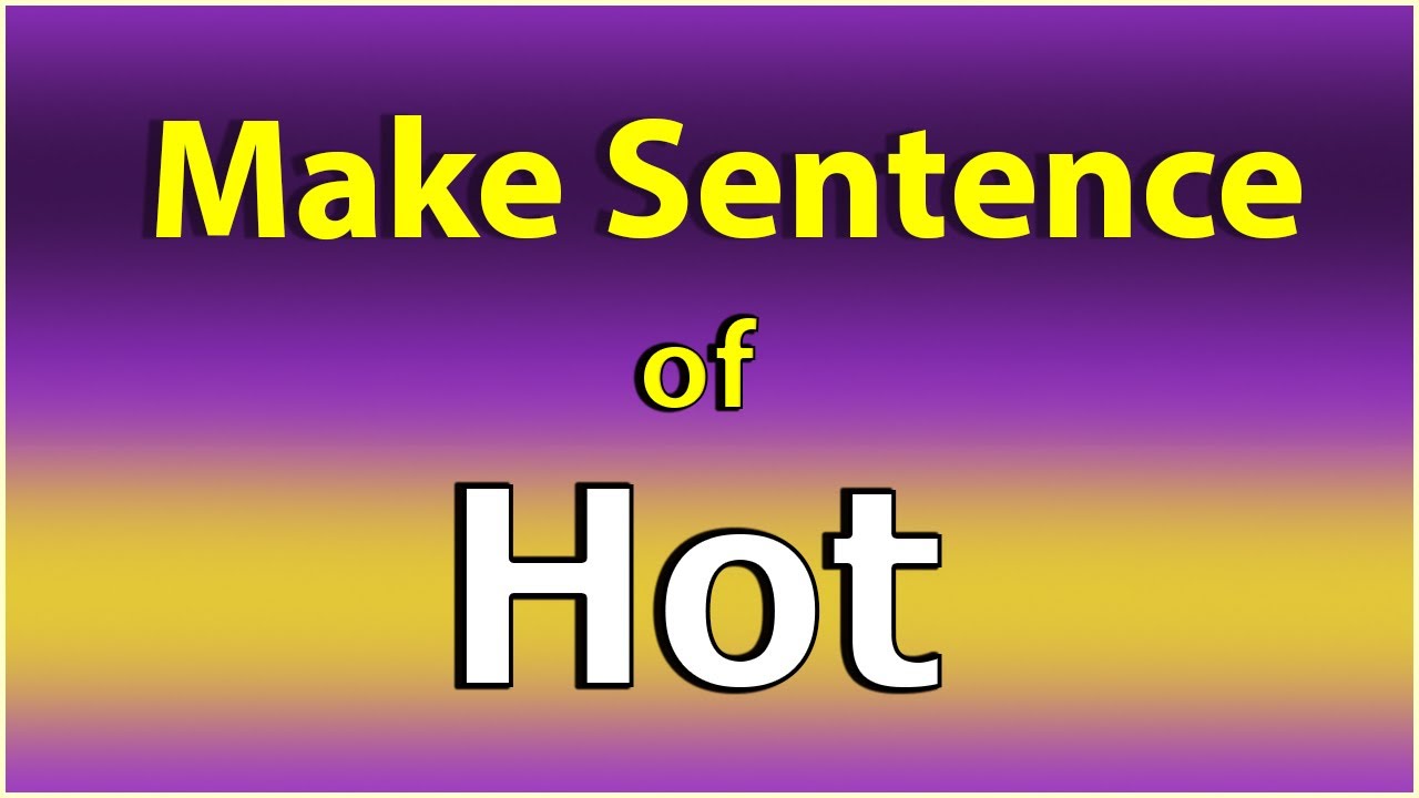 Hot Sentence in English. Make Sentence of Hot. Hot Use in Sentence. Hot ka.