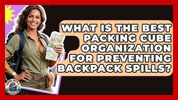 What Is The Best Packing Cube Organization For Preventing Backpack Spills? - Travel With A Backpack