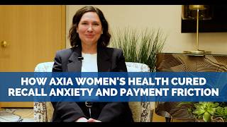 How Axia Women's Health Cured Recall Anxiety and Payment Friction