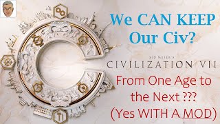 Civilization VII - We CAN Keep our CIV - WITH A MOD