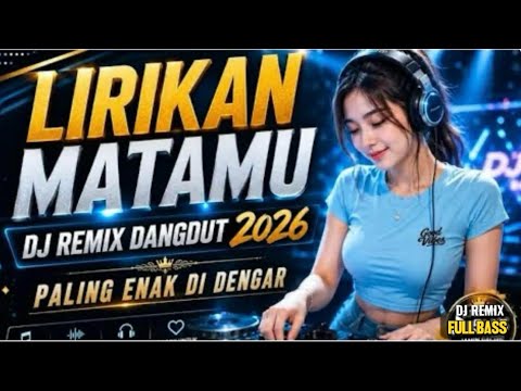DJ DANGDUT REMIX 2026🔥LIRIKAN MATAMU -DJ REMIX PALING ENAK DIDENGAR