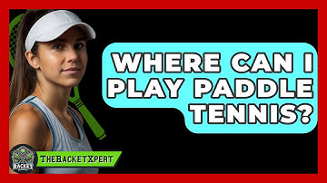 Where Can I Play Paddle Tennis? - The Racket Xpert