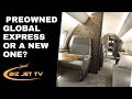 Pre Owned Global Express or New?