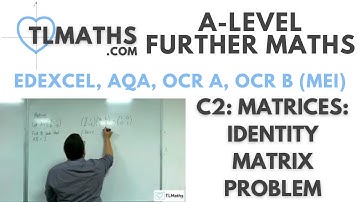 A-Level Further Maths: C2-03 Matrices: Identity Matrix Problem