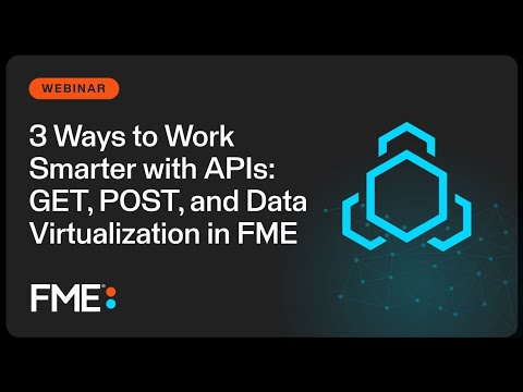 3 Ways to Work Smarter With APIs: GET, POST, and Data Virtualization in FME thumbnail