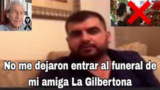 Prohiben a Toño entrar al funeral de La Gilbertona para darle el último adiós