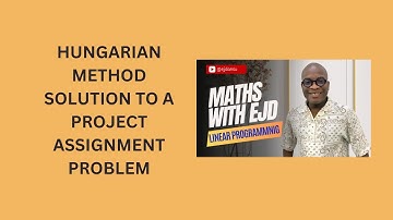 49. Hungarian Method Solution to a Project Assignment Problem