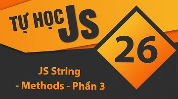 Tự học JavaScript - Bài 26 JS String - Methods - Phần 3