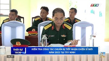 Kiểm tra công tác chuẩn bị tiếp nhận chiến sĩ mới năm 2023 tại Tây Ninh | TayNinhTV