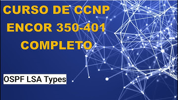 29: Curso de CCNP ENCOR (350-401): OSPF LSA Types
