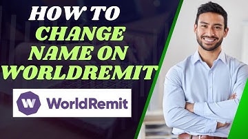 How to change name on Worldremit I DOUBLE Z