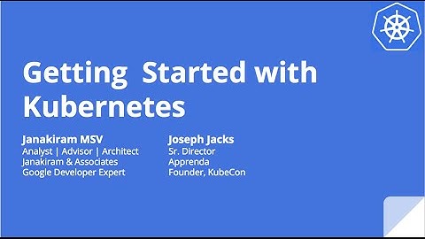 Kubernetes Webinar Series -  Getting Started with Kubernetes