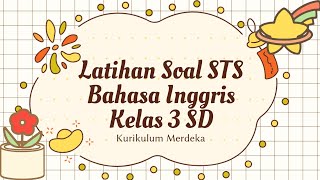 LATIHAN SOAL STS (SUMATIF TENGAH SEMESTER) BAHASA INGGRIS KELAS 3 SD SEMESTER 1 KURIKULUM MERDEKA