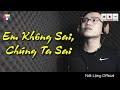 EM KHÔNG SAI, CHÚNG TA SAI | NỐT LẶNG OFFICIAL COVER