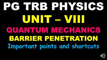 PG TRB PHYSICS |UNIT  VIII | Quantum Mechanics | Barrier Penetration |Important points and shortcuts