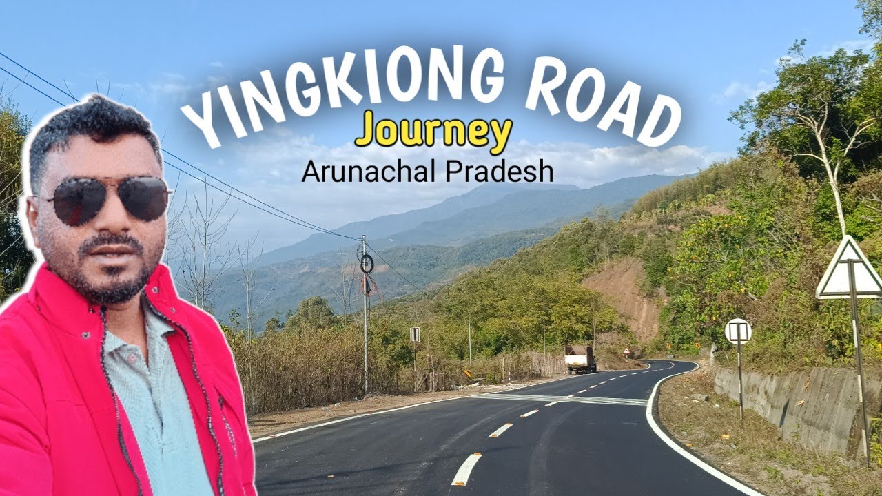 Arunachal Pradesh YINGKIONG Road Journey | Pasighat To YINGKIONG | Arunachal Pradesh Tourist Places