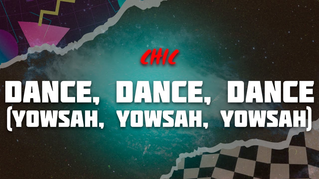 Chic - Dance, Dance, Dance (Yowsah, Yowsah, Yowsah) | Lyrics - YouTube