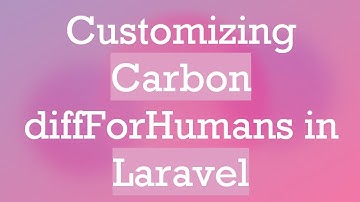 Customizing Carbon diffForHumans in Laravel