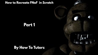 How To Recreate Five Nights at Freddy's | Part 1 | Scratch