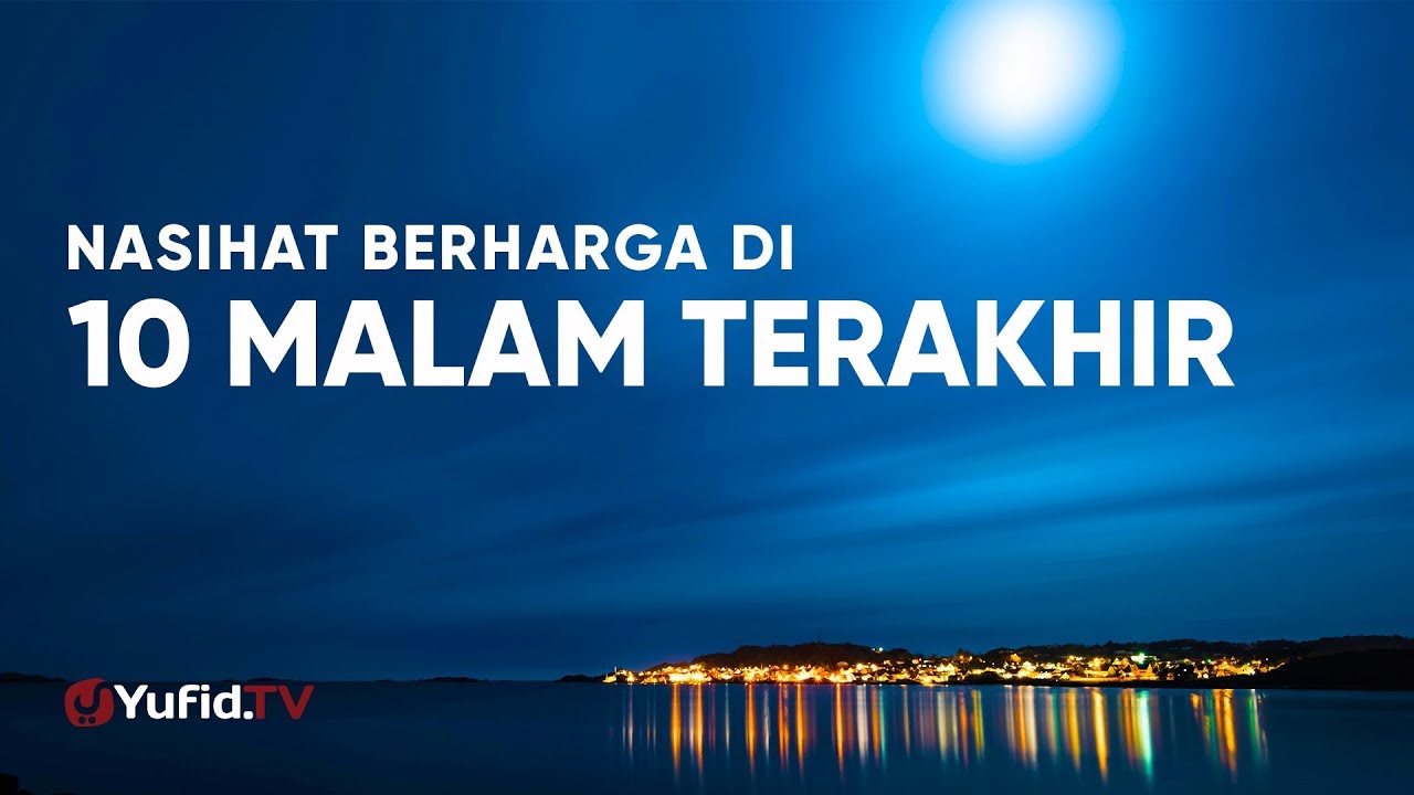 Ceramah Singkat Nasihat Berharga Di 10 Malam Terakhir Ramadhan Ustadz Johan Saputra Halim M Hi Youtube