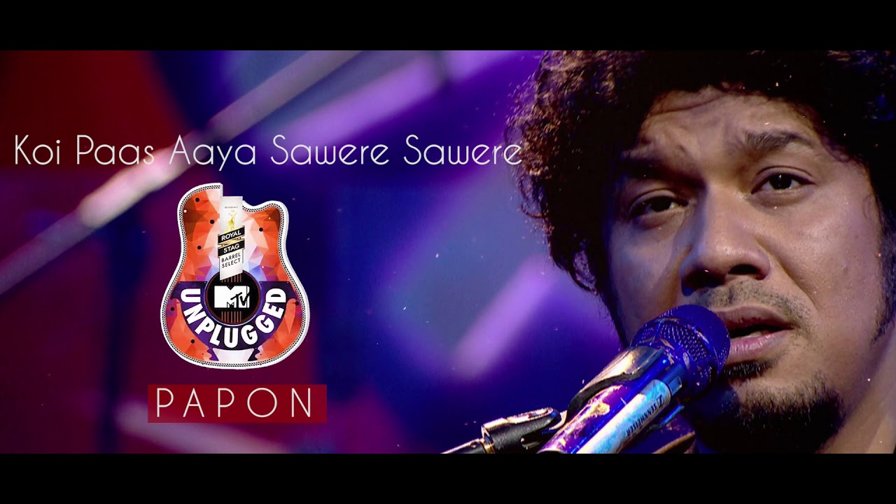 Koi Paas Aaya Sawere Sawere   Papon  MTV Unplugged