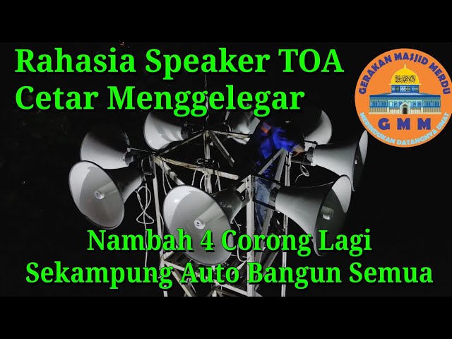 Rahasia Speaker TOA Cetar Menggelegar : Tambah 4 Corong Sekampung Bangun Semua class=