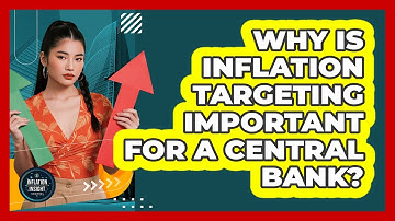 Why Is Inflation Targeting Important For A Central Bank? - Inflation Insight Channel
