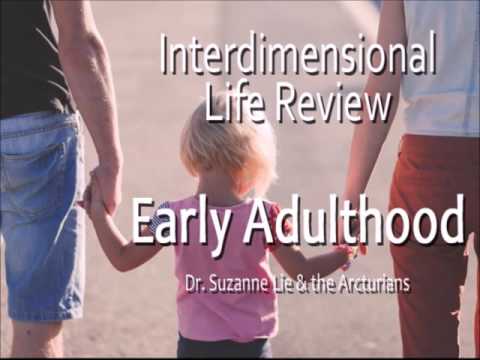 Interdimensional Life Review: Week 3 ~ Early Adulthood By Suzanne Lie & The Arcturians