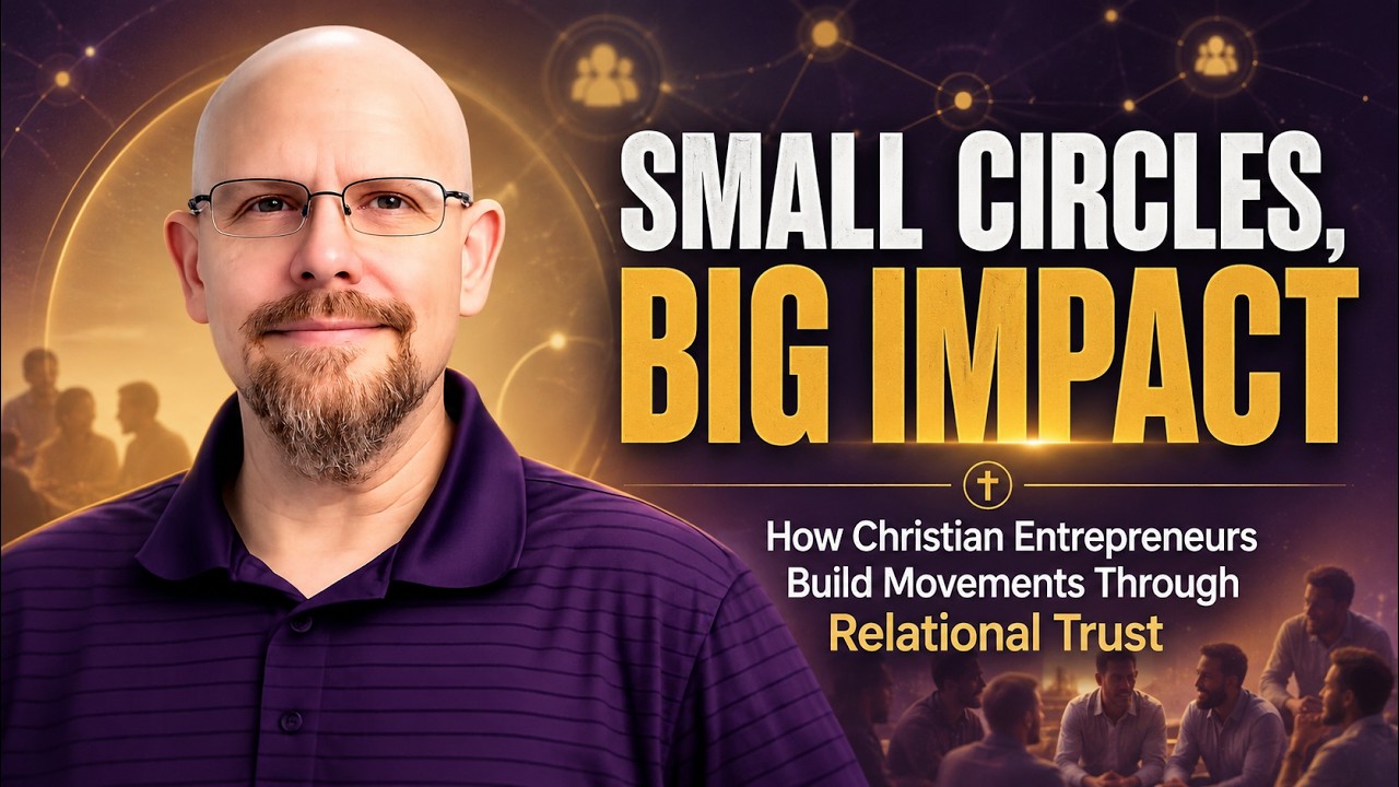 Small Circles, Big Impact: How Christian Entrepreneurs Build Movements Through Relational Trust