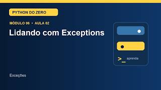 Information Aula 6.2 — Lidando com Exceptions | Curso de Python Guide