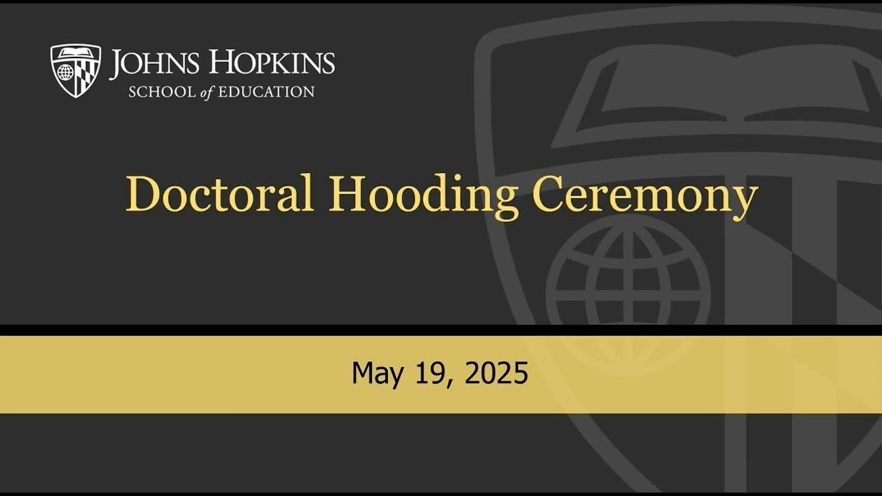 Johns Hopkins School of Education 2025 Doctoral Hooding Ceremony - YouTube