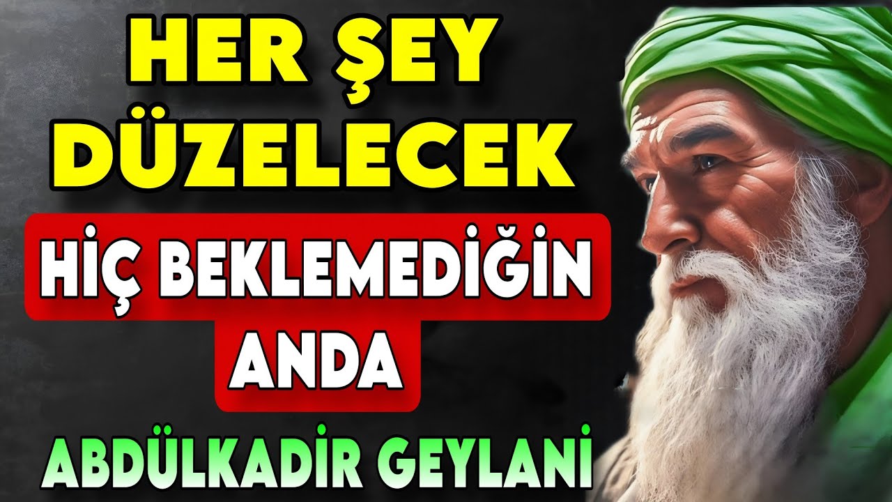 HER ŞEY DÜZELECEK – HEM DE HİÇ BEKLEMEDİĞİN KADAR GÜZEL OLACAK | GEYLANİ