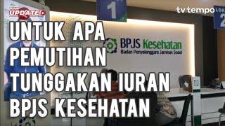 Untuk Apa Pemutihan Tunggakan Iuran BPJS Kesehatan