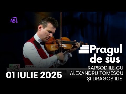 Pragul de Sus • Rapsodiile cu Alexandru Tomescu & Dragoș Ilie Pragul de Sus • Rapsodiile cu Alexandru Tomescu & Dragoș Ilie