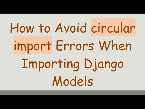 How to Avoid circular import Errors When Importing Django Models